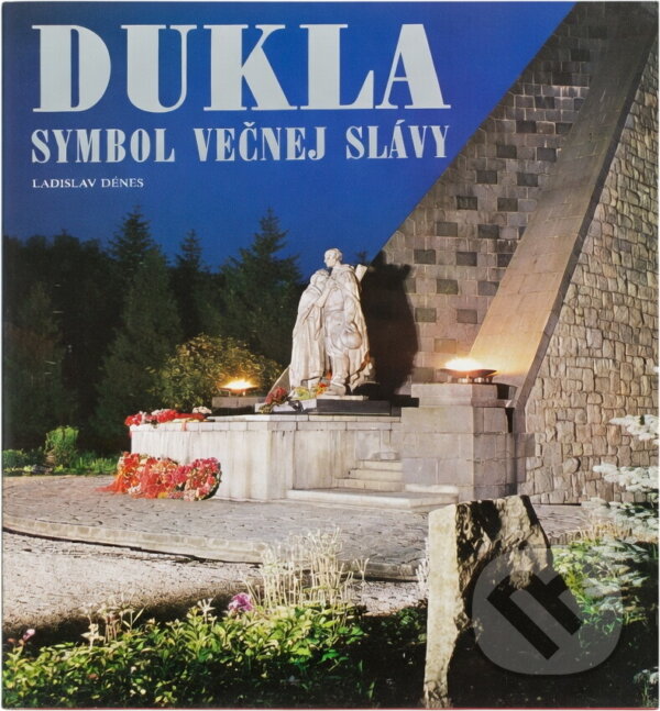 Kniha: Dukla - symbol večnej slávy (Ladislav Deneš). Osveta, 1983 Kniha: Dukla - symbol večnej slávy (Ladislav Deneš). Osveta, 1983