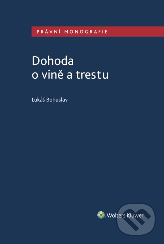 E-kniha: Dohoda o vině a trestu (Lukáš Bohuslav). Wolters Kluwer ČR, 2023 E-kniha: Dohoda o vině a trestu (Lukáš Bohuslav). Wolters Kluwer ČR, 2023