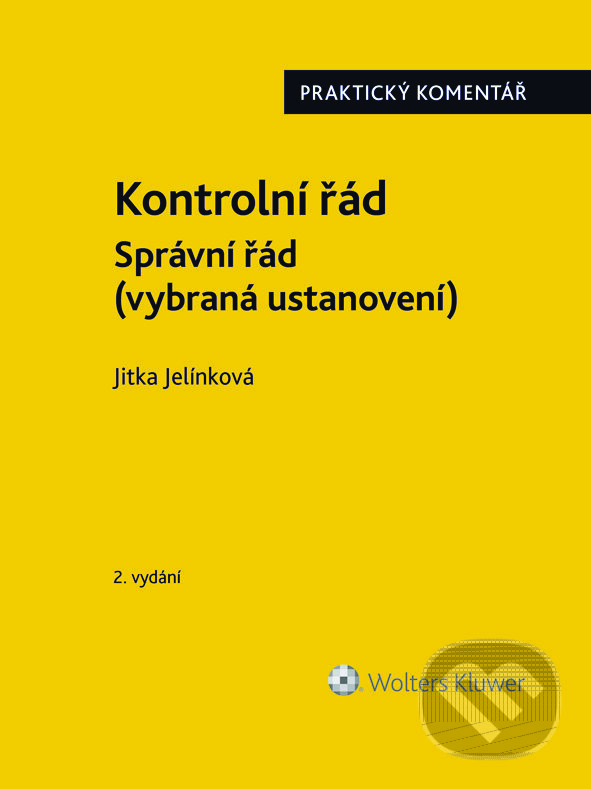 E-kniha: Kontrolní řád. Správní řád (vybraná ustanovení). Praktický komentář. 2. vydání (Jitka Jelínková). Wolters Kluwer ČR, 2023 E-kniha: Kontrolní řád. Správní řád (vybraná ustanovení). Praktický komentář. 2. vydání (Jitka Jelínková). Wolters Kluwer ČR, 2023
