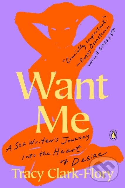 Kniha: Want Me (Tracy Clark-Flory). Penguin Books, 2021 Kniha: Want Me (Tracy Clark-Flory). Penguin Books, 2021