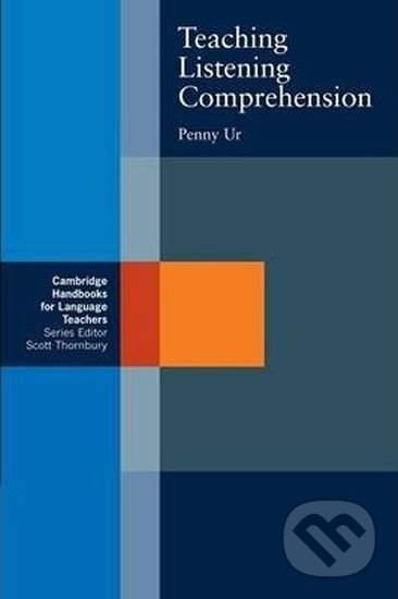 Kniha: Teaching Listening Comprehension (Penny Ur). Cambridge University Press Kniha: Teaching Listening Comprehension (Penny Ur). Cambridge University Press