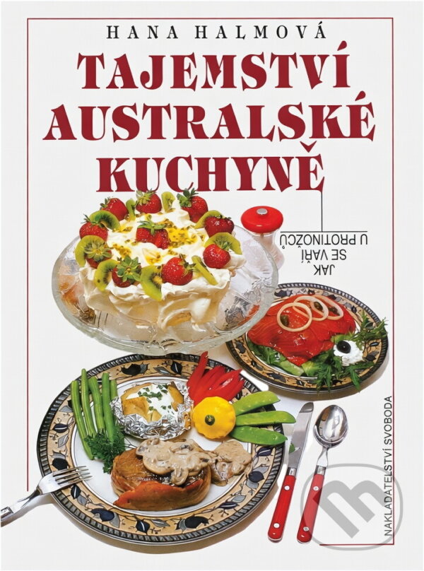 Kniha: Tajemství australské kuchyně : jak se vaří u protinožců (Hana Halmová). Svoboda, 1994 Kniha: Tajemství australské kuchyně : jak se vaří u protinožců (Hana Halmová). Svoboda, 1994
