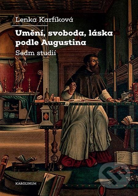 E-kniha: Umění, svoboda, láska podle Augustina (Lenka Karfíková). Karolinum, 2023 E-kniha: Umění, svoboda, láska podle Augustina (Lenka Karfíková). Karolinum, 2023