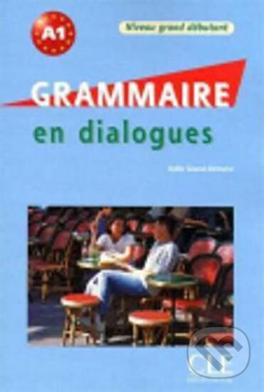 Kniha: Grammaire en dialogue Grand déb. A1 + CD (Odile Clément Grand). Cle International Kniha: Grammaire en dialogue Grand déb. A1 + CD (Odile Clément Grand). Cle International