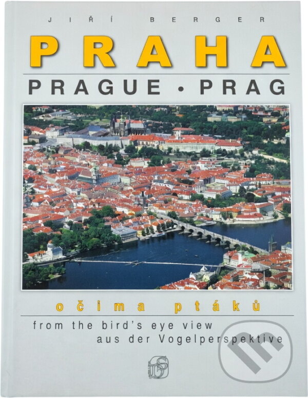 Kniha: Praha očima ptáků = Prague from the bird's eye view = Prag aus der Vogelperspektive (Jiří Berger a Vladimír Soukup). , 2006 Kniha: Praha očima ptáků = Prague from the bird's eye view = Prag aus der Vogelperspektive (Jiří Berger a Vladimír Soukup). , 2006