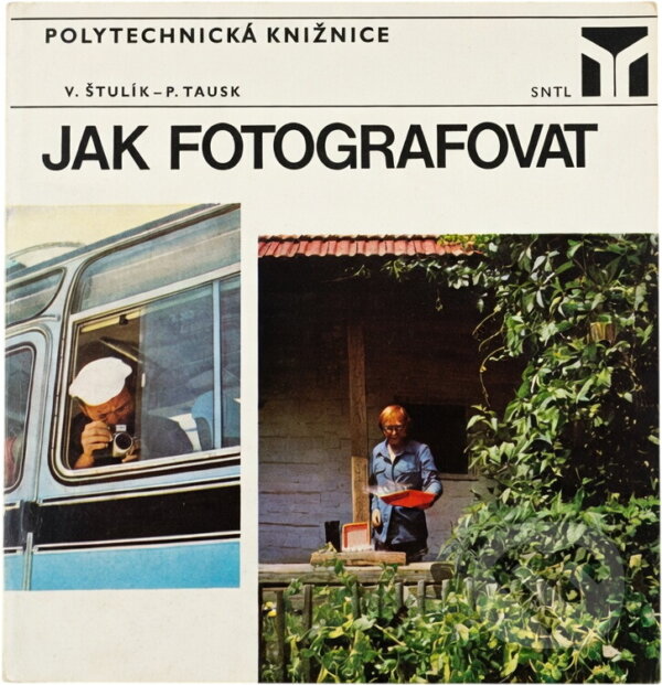 Kniha: Jak fotografovat (Václav Štulík a Petr Tausk). , 1977 Kniha: Jak fotografovat (Václav Štulík a Petr Tausk). , 1977