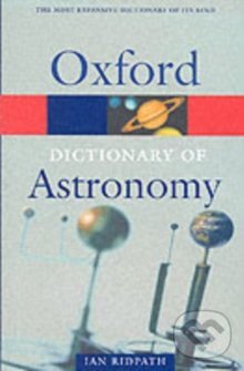 Kniha: A Dictionary of Astronomy (Ian Ridpath). Oxford University Press Kniha: A Dictionary of Astronomy (Ian Ridpath). Oxford University Press