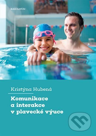 Kniha: Komunikace a interakce v plavecké výuce (Kristýna Hubená). Karolinum, 2024 Kniha: Komunikace a interakce v plavecké výuce (Kristýna Hubená). Karolinum, 2024