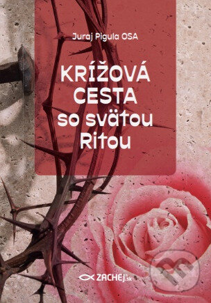 Kniha: Krížová cesta so svätou Ritou (Juraj Pigula). Zachej, 2023 Kniha: Krížová cesta so svätou Ritou (Juraj Pigula). Zachej, 2023