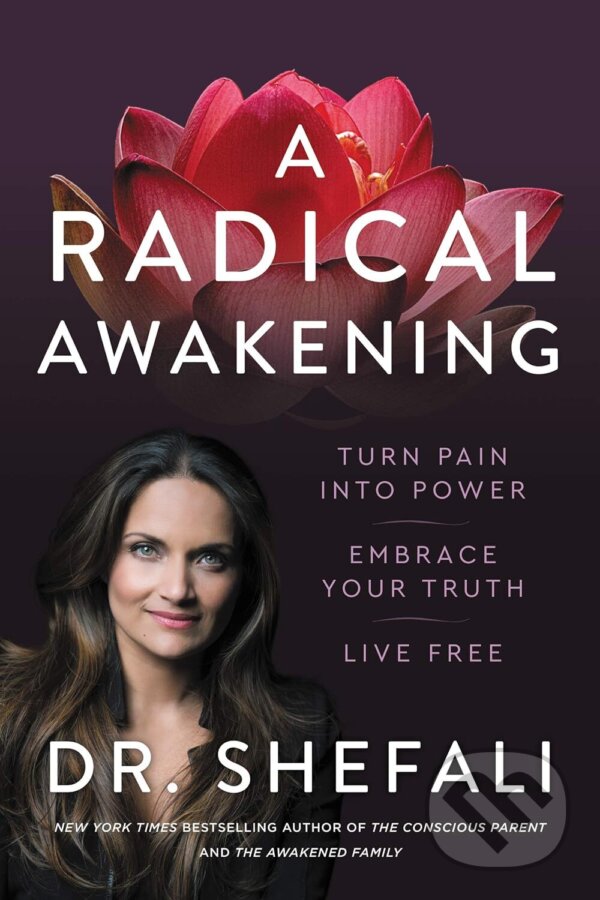 Kniha: A Radical Awakening (Shefali Tsabary). HarperOne, 2022 Kniha: A Radical Awakening (Shefali Tsabary). HarperOne, 2022
