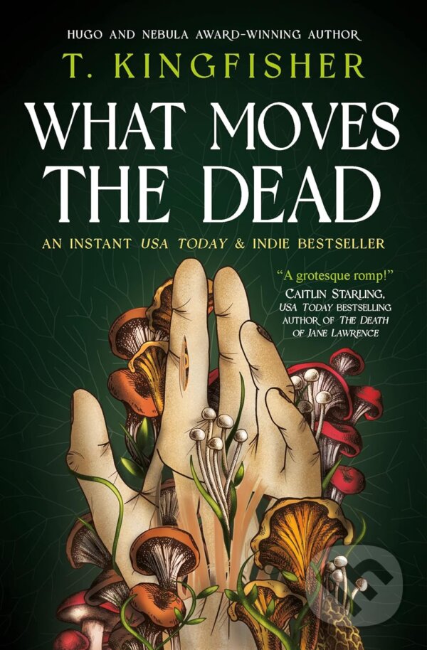 Kniha: What Moves The Dead (T. Kingfisher). Titan Books, 2024 Kniha: What Moves The Dead (T. Kingfisher). Titan Books, 2024