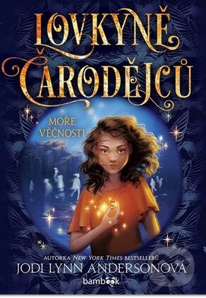 Kniha: Lovkyně čarodějců – Moře věčnosti (Jodi Lynn Anderson). Bambook, 2024 Kniha: Lovkyně čarodějců – Moře věčnosti (Jodi Lynn Anderson). Bambook, 2024