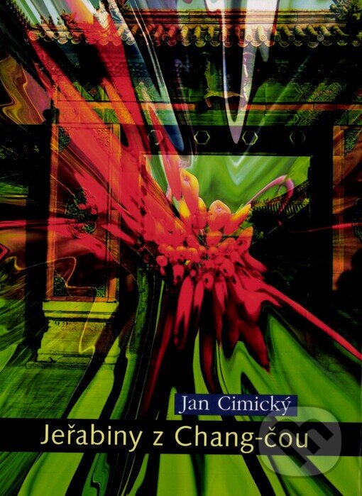Kniha: Jeřabiny z Chang-čou (Jan Cimický). Foibos, 2006 Kniha: Jeřabiny z Chang-čou (Jan Cimický). Foibos, 2006