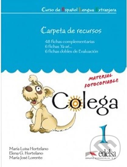 Kniha: Colega 1 Carpeta de recursos (Elena González Hortelano, María José Lorente Martínez a María Luisa Hortelano Ortega). Edelsa Kniha: Colega 1 Carpeta de recursos (Elena González Hortelano, María José Lorente Martínez a María Luisa Hortelano Ortega). Edelsa