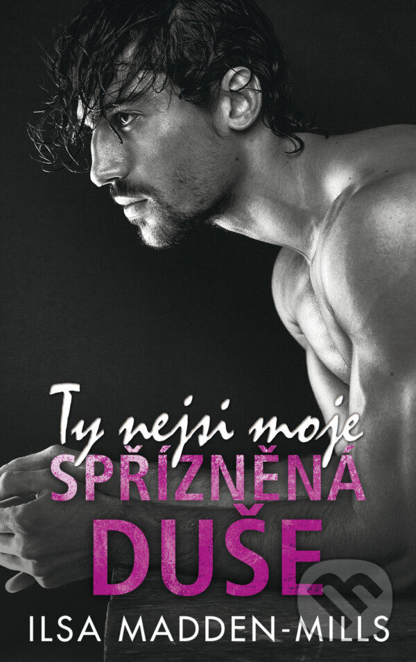 E-kniha: Ty nejsi moje spřízněná duše (Ilsa Madden-Mills). Baronet, 2021 E-kniha: Ty nejsi moje spřízněná duše (Ilsa Madden-Mills). Baronet, 2021