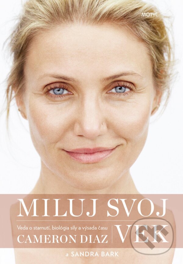 Kniha: Miluj svoj vek (Cameron Diaz a Sandra Bark). Motýľ, 2016 Kniha: Miluj svoj vek (Cameron Diaz a Sandra Bark). Motýľ, 2016