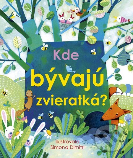 Kniha: Kde bývajú zvieratká (Anna Milbourne). Svojtka&Co., 2016 Kniha: Kde bývajú zvieratká (Anna Milbourne). Svojtka&Co., 2016