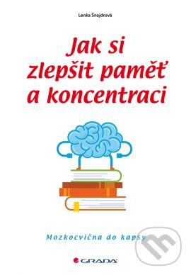 Kniha: Jak si zlepšit paměť a koncentraci (Lenka Šnajdrová). Grada, 2016 Kniha: Jak si zlepšit paměť a koncentraci (Lenka Šnajdrová). Grada, 2016