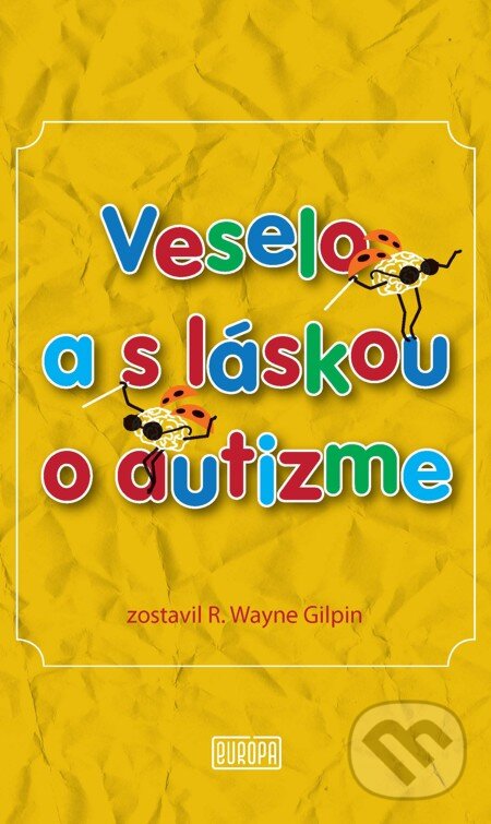 E-kniha: Veselo a s láskou o autizme (R. Wayne Gilpin). Európa, 2009 E-kniha: Veselo a s láskou o autizme (R. Wayne Gilpin). Európa, 2009