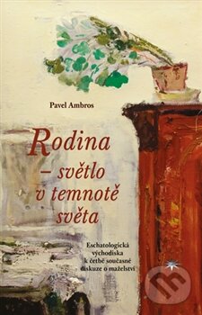 Kniha: Rodina – světlo v temnotě světa (Pavel Ambros). Refugium Velehrad-Roma, 2016 Kniha: Rodina – světlo v temnotě světa (Pavel Ambros). Refugium Velehrad-Roma, 2016