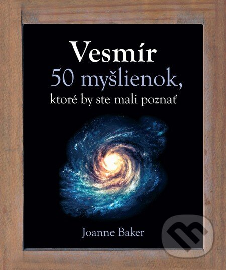Kniha: Vesmír (Joanne Baker). Slovart, 2016 Kniha: Vesmír (Joanne Baker). Slovart, 2016