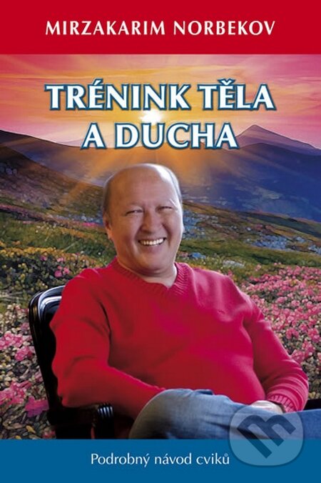 Kniha: Trénink těla a ducha (Mirzakarim Norbekov). Holík Jaroslav, 2016 Kniha: Trénink těla a ducha (Mirzakarim Norbekov). Holík Jaroslav, 2016