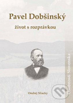 Pavel Dobšinský: život s rozprávkou - Ondrej Sliacky, DAJAMA, 2016