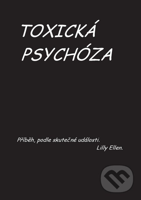 Kniha: Toxická psychóza (Lilly Ellen). Librix, 2015 Kniha: Toxická psychóza (Lilly Ellen). Librix, 2015