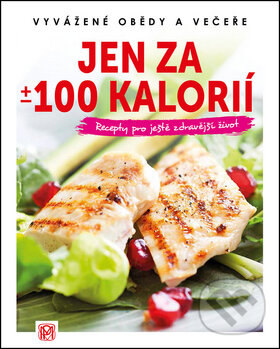 Kniha: Jen za +/- 100 kalorií (Medica Publishing). Medica Publishing, 2016 Kniha: Jen za +/- 100 kalorií (Medica Publishing). Medica Publishing, 2016