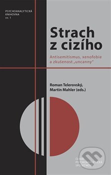 Kniha: Strach z cizího (Martin Mahler a Roman Telerovský). Česká psychoanalytiská společnost, 2016 Kniha: Strach z cizího (Martin Mahler a Roman Telerovský). Česká psychoanalytiská společnost, 2016
