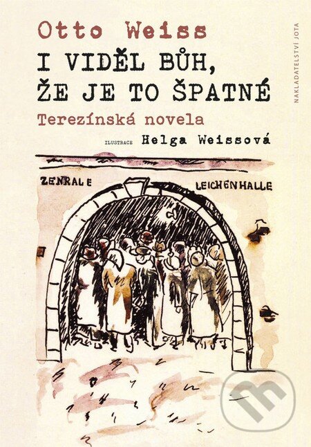 Kniha: I viděl Bůh, že je to špatné (Otto Weiss). Jota, 2016 Kniha: I viděl Bůh, že je to špatné (Otto Weiss). Jota, 2016