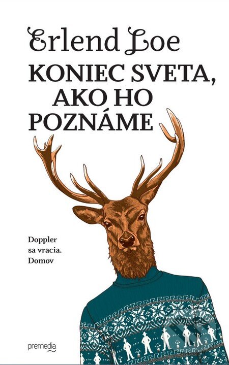 Kniha: Koniec sveta, ako ho poznáme (Erlend Loe). Premedia, 2016 Kniha: Koniec sveta, ako ho poznáme (Erlend Loe). Premedia, 2016