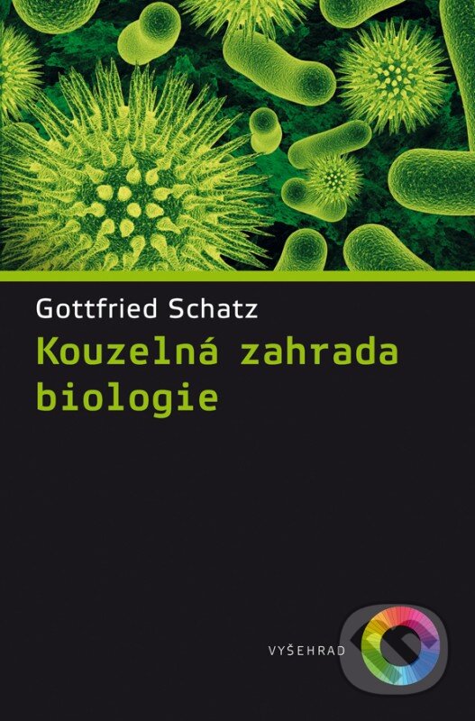 Kniha: Kouzelná zahrada biologie (Gottfried Schatz). Vyšehrad, 2016 Kniha: Kouzelná zahrada biologie (Gottfried Schatz). Vyšehrad, 2016