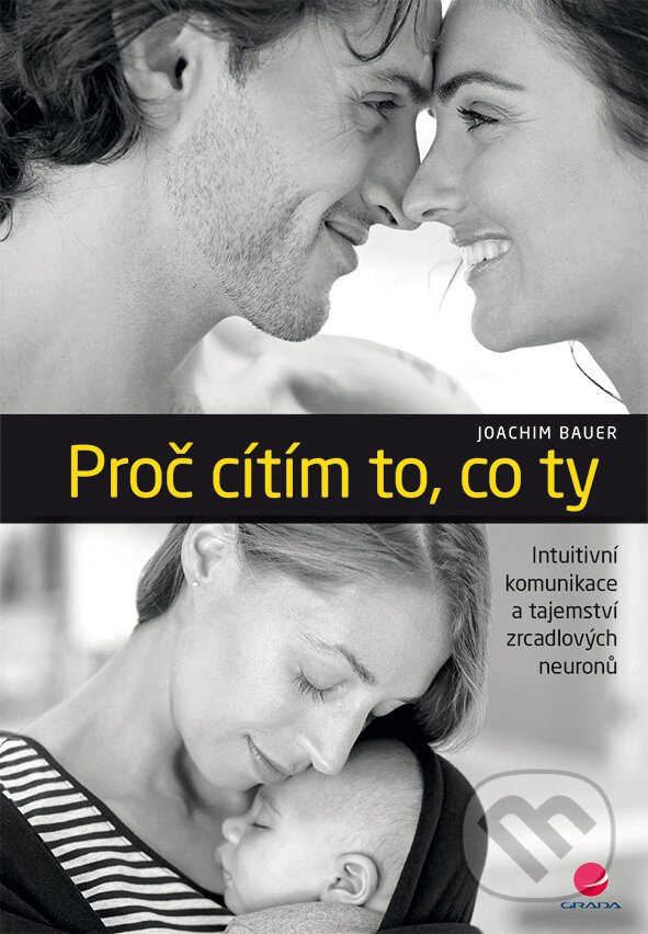 E-kniha: Proč cítím to, co ty (Joachim Bauer). Grada, 2015 E-kniha: Proč cítím to, co ty (Joachim Bauer). Grada, 2015