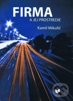 Kniha: Firma a jej prostredie (Kamil Mikulič). VEDA, 2015 Kniha: Firma a jej prostredie (Kamil Mikulič). VEDA, 2015