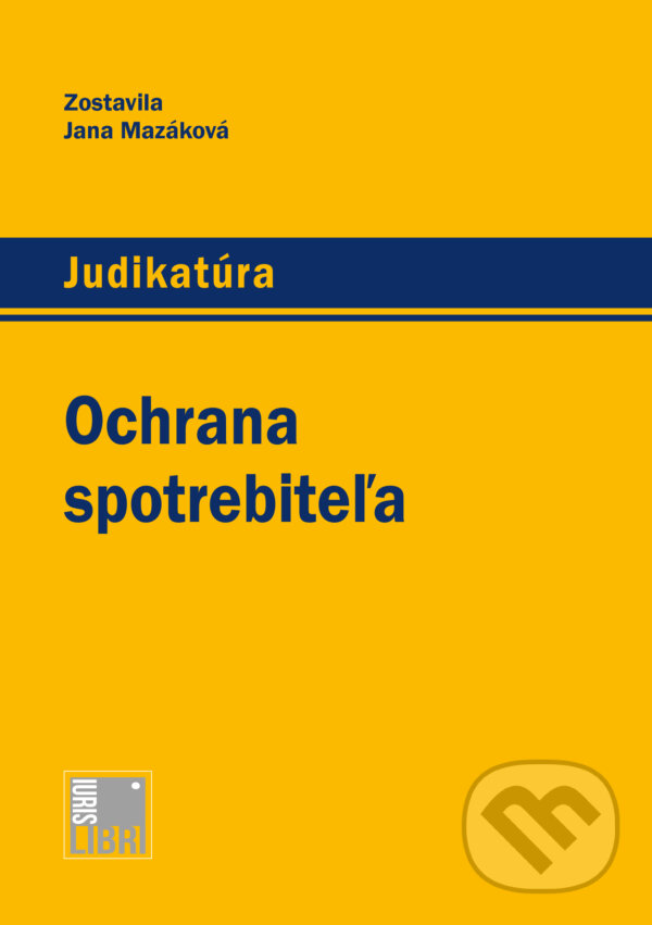 Kniha: Ochrana spotrebiteľa (Jana Mazáková). IURIS LIBRI, 2016 Kniha: Ochrana spotrebiteľa (Jana Mazáková). IURIS LIBRI, 2016