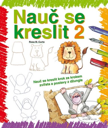 Kniha: Nauč se kreslit (Rosa M. Curto). Knižní klub, 2016 Kniha: Nauč se kreslit (Rosa M. Curto). Knižní klub, 2016