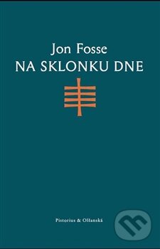 Kniha: Na sklonku dne (Jon Fosse). Pistorius & Olšanská, 2016 Kniha: Na sklonku dne (Jon Fosse). Pistorius & Olšanská, 2016