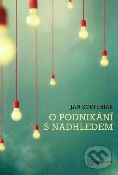 Kniha: O podnikání s nadhledem (Ján Košturiak). Karmelitánské nakladatelství, 2015 Kniha: O podnikání s nadhledem (Ján Košturiak). Karmelitánské nakladatelství, 2015