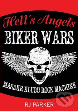 Kniha: Hell´s Angels Války motorkářů (RJ Parker). Bodyart Press, 2016 Kniha: Hell´s Angels Války motorkářů (RJ Parker). Bodyart Press, 2016
