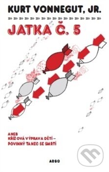 Kniha: Jatka č. 5 (Kurt Vonnegut jr.). Argo, 2016 Kniha: Jatka č. 5 (Kurt Vonnegut jr.). Argo, 2016