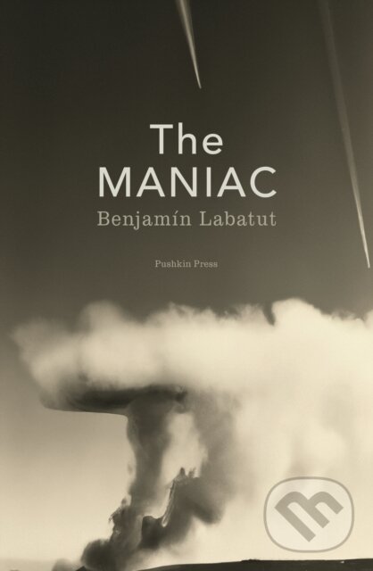 Kniha: The Maniac (Benjamin Labatut). Pushkin, 2023 Kniha: The Maniac (Benjamin Labatut). Pushkin, 2023
