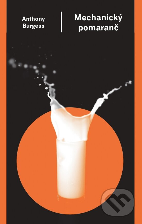 Kniha: Mechanický pomaranč (Anthony Burgess). Odeon, 2024 Kniha: Mechanický pomaranč (Anthony Burgess). Odeon, 2024