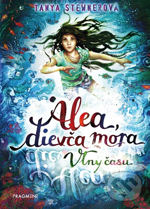 Kniha: Alea, dievča mora 8: Vlny času (Tanya Stewner). Fragment, 2024 Kniha: Alea, dievča mora 8: Vlny času (Tanya Stewner). Fragment, 2024