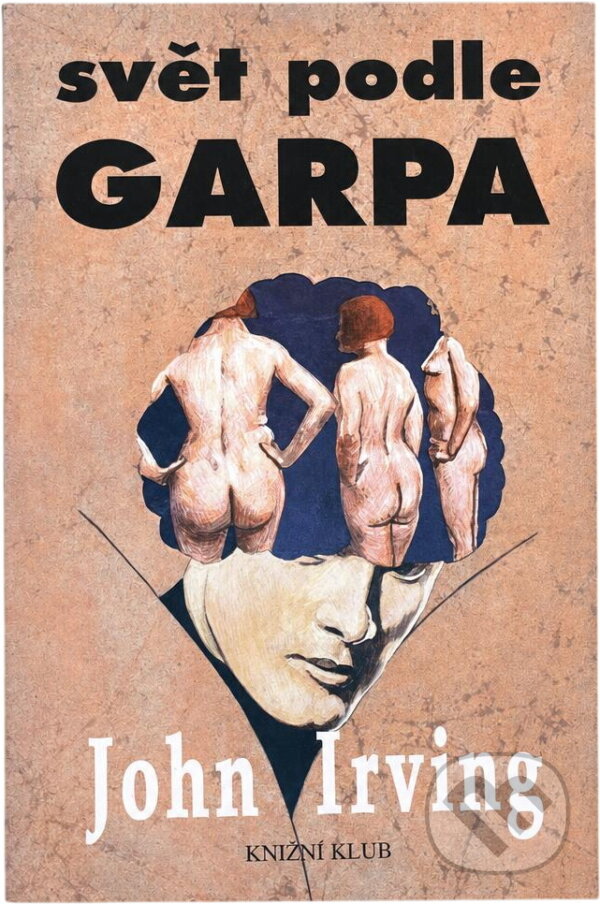 Kniha: Svět podle Garpa (John Irving). Knižní klub, 1999 Kniha: Svět podle Garpa (John Irving). Knižní klub, 1999