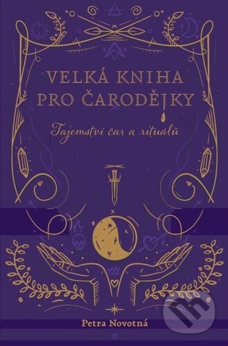 Kniha: Velká kniha pro čarodějky (Petra Novotná). Došel karamel, 2023 Kniha: Velká kniha pro čarodějky (Petra Novotná). Došel karamel, 2023