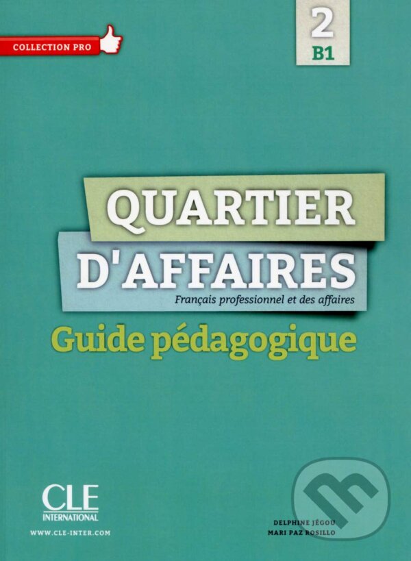 Kniha: Quartier d'affaires 2 b1 - guide pedagogique (Delphine Jégou). Cle International Kniha: Quartier d'affaires 2 b1 - guide pedagogique (Delphine Jégou). Cle International