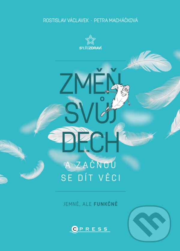 E-kniha: Změň svůj dech a začnou se dít věci (Petra Macháčková a Rostislav Václavek). CPRESS, 2023 E-kniha: Změň svůj dech a začnou se dít věci (Petra Macháčková a Rostislav Václavek). CPRESS, 2023