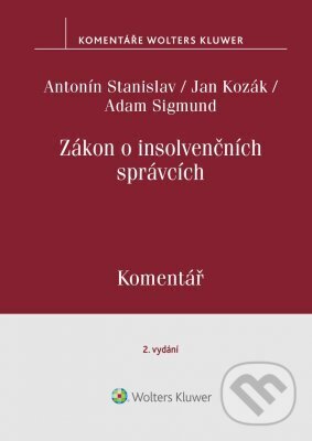 E-kniha: Zákon o insolvenčních správcích. Komentář. 2.vydání (Adam Sigmund, Antonín Stanislav a Jan Kozák). Wolters Kluwer ČR, 2023 E-kniha: Zákon o insolvenčních správcích. Komentář. 2.vydání (Adam Sigmund, Antonín Stanislav a Jan Kozák). Wolters Kluwer ČR, 2023