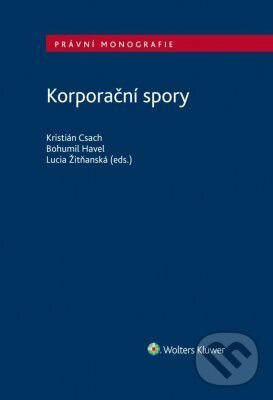 E-kniha: Korporační spory (Bohumil Havel, Kristián Csach a Lucia Žitňanská). Wolters Kluwer ČR, 2023 E-kniha: Korporační spory (Bohumil Havel, Kristián Csach a Lucia Žitňanská). Wolters Kluwer ČR, 2023